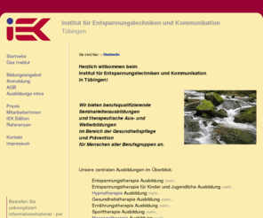 iek-stuttgart.de: IEK-Tuebingen.de:
 /   Das Deutsche Institut für Entspannungstechniken und Kommunikation bietet berufsqualifizierende Seminarleiterausbildungen und therapeutische Zusatzqualifikationen im Bereich der Gesundheitspflege und Prävention für M