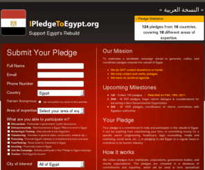 ipledgetoegypt.org: I Pledge To Egypt - This is a pledge from Egyptians, inside and outside of Egypt, committing resources to the forthcoming rebuild of Egypt.
ipledgetoegypt.org is a pledge from Egyptians and non-Egyptians alike, inside and outside of Egypt, committing resources to the forthcoming rebuild of Egypt.