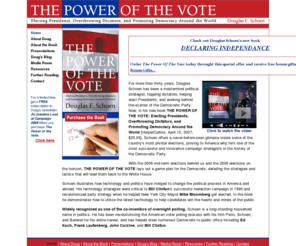 powerofthevote.com: The Power of the Vote by Douglas E. Schoen
Mastermind political strategist, toppling dictators, helping elect Presidents, and working behind-the-scenes of the Democratic Party.