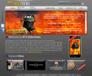 911interviews.com: 911 Interviews | Fire Interviews | Firefighter Coaching | Fire Fighters
911interviews is a video based firefighter coaching/training site with over 130 videos dedicated to Firefighter interviews-help entry level candidates and those seeking promotional opportunities.