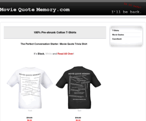 moviequotememory.com: ::: MovieQuoteMemory.com :::  Trivia T-Shirts
Movie Quote Memory T-Shirt: The Perfect Conversation Starter / Movie Quote Trivia Shirt.  It's Black, White and Read All Over!  Get yours now.