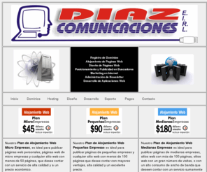 diazhosting.com: Diaz Comunicaciones E.I.R.L.: Dominios - Alojamiento Web - Diseños de paginas
Bienvenidos al sitio web de www.diazhosting.com -- Alojamiento Web en Peru altamente confiable con gente 100% dispuesta a ayudarle - Servicios de Alojamiento de Paginas Web desde $37.82 dolares + IGV anuales - Registro de Dominios de Internet desde $11.76 dolares + IGV anuales - Diseño de Paginas Web - Optimizacion y Posicionamiento en Buscadores - Publicidad en Buscadores - Diseño de Newsletters | Articulos - Boletin Electrónico de suscripcion voluntaria iMediaNews donde le decimos todo lo que necesita saber para obtener los resultados que espera con su sitio web.