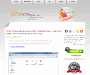 gdocsopen.com: Edit all Office document types using Google Docs directly fom windows explorer
Edit local office documents using Google Docs. It integrates with windows explorer to provide a unique user experience