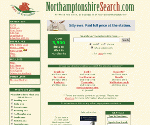 northamptonshiresearch.com: Northamptonshire Search
Northamptonshire Search.com serves the whole county of Northamptonshire with a comprehensive directory and search facility. For business or pleasure, your needs are met in this one complete site.