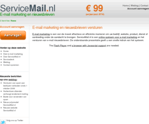 servicemail.nl: E-mail Marketing en Nieuwsbrieven - ServiceMail.nl
E-mail marketing en nieuwsbrieven online versturen met ServiceMail.nl is een effectieve en efficiënte manier om uw product of bedrijf te promoten