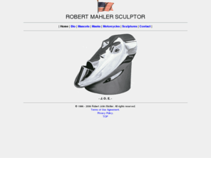 rjmahler-art.com: ROBERT MAHLER SCULPTOR
Featuring the sculptures, motorcycles and masks of Robert John Mahler.