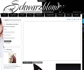 schwarzblond.com: Schwarzblond Homepage
Schwarzblond - Popentertainment: Songs und Popchansons aus eigener Feder mit überwiegend deutschsprachigen Texten, dazu häufig wechselnde stilvoll schrille Kostüme, die von Monella selbst kreiert sind.
Seit 1996 unzählige Kozerte in und außerhalb Deutschlands mit verschiedenen Gastmusikern, wie Cello, Violine, E-Gitarre, Bass, Schlagzeug, Percussion, Saxophon etc.