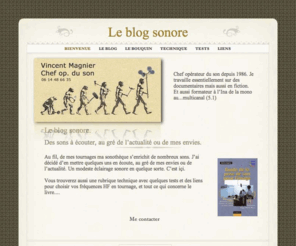 leblogsonore.com: Le Blog Sonore
Le blog sonore de Vincent Magnier. Des sons de ma sonothèque, une rubrique technique pour la prise de son, des tests, le guide de la prise de son pour l'image.