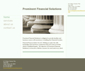 prominentfinancial.info: Prominent Financial Solutions - Home
Prominent Financial Solutions is obligated to provide families and business owners with assistance in building their financial freedom.  Financial Representative Kevin E. Whiting occupies the skill, knowledge and experience required to help meet and exceed