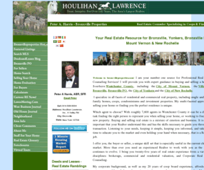 bronxvillecoops.com: Bronxville Property Peter A Harris Houlihan Lawrence for real estate information for coops condos and homes located in Bronxville, Bronxville PO, Yonkers, Fleetwood, Mount Vernon and New Rochelle
Bronxvilleproperties.com Houlihan Lawrence Expert for Coops Condominiums Single Family and Multi Family Homes in Bronxville Yonkers Bronxville PO Mount Vernon and New Rochelle. 