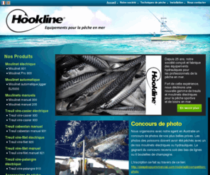 hookline.fr: HOOKLINE - Treuil electrique pour la peche en mer
Hookline est le 1er fabricant français de treuils et de moulinets électriques pour la pêche en mer. Nos équipements vous assistent  au relevage des traines lourdes, des lignes en grandes profondeurs et vous permettent de remonter sans effort et en sécurité les palangres, casiers et  filets.