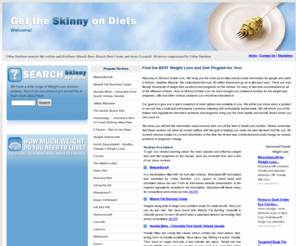 skinnyondiets.com: Skinny on Diets - www.SkinnyOnDiets.com - Diet & Weight Loss Reviews
Get the Skinny on all Weight Loss and Diet Programs on the market today. Find the Best Diet Plan, Weight Loss supplement, and Exercise equipment for you.