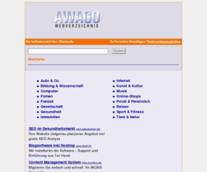 awago.de: Startseite - aWago.de - der einfache Webkatalog
Awago ist ein kostenloser Webkatalog, bei dem Sie ihre Seite gratis eintragen können ohne Backlinkpficht, aWago.de - einfacher Webkatalog.
