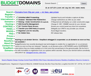 budgetdomain.co.uk: Buy Domain Names & Web Hosting Services @ Budget Domains
Buy Domain Names & Web Hosting Services .com, .net, .org, .biz, .info, .cd, .co.uk | Budget Domains