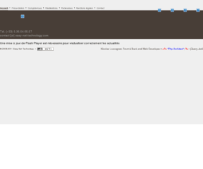 easy-net-technology.com: Nicolas LUSSAGNET, développeur web freelance - Easy Net Technology : Accompagnateur de vos projets internet, création de sites internet dynamiques & administrables - Accueil
Easy Net Technology réalise votre site internet selon vos besoins. Spécialisé en développement web php/mysql, Easy Net Technology est l'accompagnateur de vos projets internet.