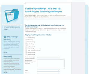 forsikringsselskap.org: Forsikringsselskaper og forsikring: Forsikringsselskap.org
Trenger du forsikring? Få tilbud fra flere forsikringsselskap på din livsforsikring, boligforsikring, bilforsikring og båtforsikring.