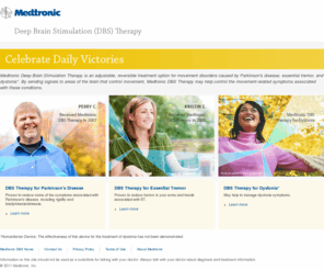 activadbs.com: Medtronic Deep Brain Stimulation Therapy - MedtronicDBS.com
Medtronic Deep Brain Stimulation is an adjustable, reversible treatment option for movement disorders caused by Parkinson's disease and essential tremor, and it may help to manage dystonia symptoms.