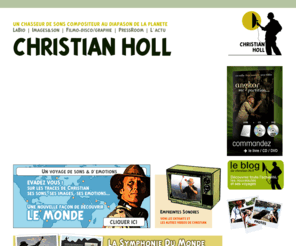 christianholl.com: Christian Holl - site officiel - un chasseur de sons, compositeur, au diapason de la planête
Christian Holl, un chasseur de sons compositeur au diapason de la planete