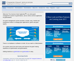 commongrantapplication.org: Common Grant Application
The Common Grant Application provides an efficient and inexpensive means for non-profit grant makers to receive, review and manage online grant applications and for non-profit grant seekers to create, submit and manage online grant applications.