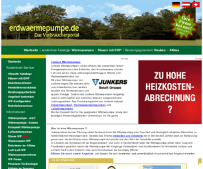 erdwaermepumpe.org: Erdwaermepumpe.de - das Verbraucherportal. Unsere Themen: Erdwärme, Wärmepumpe, Geothermie, Erdwärmesonde, Luftwärmepumpe, Warmwasser-Wärmepumpe,  Co2-Sonde, Flächenkollektor, Kompaktwärmepumpe, Energiekörbe, Massivabsorber, Erdwärmeforum, Bohrfirmen, Erdwärme im Altbau,  Wärmepumpenstrom.
Erdwärmepumpen sind die ökologisch sinnvolle Alternative zur Gas- oder Ölheizung. Hier finden Sie die wichtigsten Anbieter.