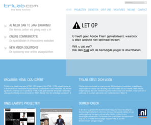 feedxs.net: Trilab – website ontwikkeling, email marketing, online applicaties - Trilab – website ontwikkeling, email marketing, online applicaties
Trilab ontwikkelt in nauwe samenwerking met haar opdrachtgevers innovatieve en solide internet oplossingen voor elke type organisatie. Trilab - voor succesvol online ondernemen.