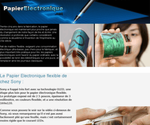 papierelectronique.net: Papier Electronique - Feuille Electronique - Papiers Electroniques
Bienvenue sur le site dédié aux papiers électroniques.Vous trouverez sur notre site les articles et toutes les nouvelles et l'avancé du papier électronique dans le monde