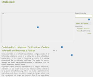 ordained.biz: Ordained: Minister Ordination, Ordain Yourself and be a Pastor
Ordained.biz provides information on religious online ordination. To become an ordained minister
 you must get an ordination certificate. Once you get ordained online you can be a wedding minister and
 perform marriage services. Free minister ordination is available online.