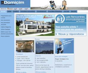 domicim.ch: Domicim - Accueil
Les atouts d'une agence locale conjugués aux avantages d'un grand groupe. Domicim, une agence immobilière proche de chez vous. Fortement acrées dans leurs régions respectives, nos neufs agences couvrent pratiquement l'ensemble des la Suisse Romande. elles offrent un service de proximité et connaissent parfaitement leurs marchés respectifs. 