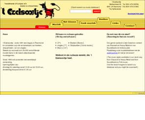 ezelsoortje.com: 't Ezelsoortje
t Ezelsoortje - sinds 1981 een begrip in Roermond en omstreken voor de verzamelaars van boeken, stripverhalen, lps en singles. Steeds op voorraad zo'n 36.000 verschillende muziek items in de meest uiteenlopende muziekgenres.