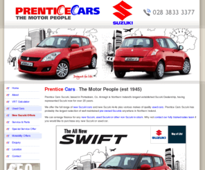 prenticecars.com: Northern Ireland Suzuki cars new used second hand Portadown Craigavon Armagh : Prentice Cars
Northern Ireland Suzuki new, used and second hand cars from Prentice Cars in Portadown, Craigavon, County Armagh