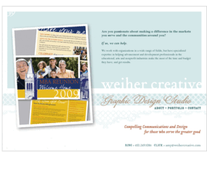 weihercreative.com: Weiher Creative :: Compelling Communications and Design for those who serve the greater good
We work with organizations in a wide range of fields, but have specialized expertise in helping advancement and development professionals in the educational, arts and nonprofit industries make the most of the time and budget they have, and get results.