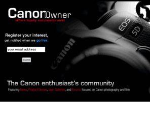 canonowner.com: Canon Owner - Where Loyalty and Passion Meet
The official Canon Enthusiast Community featuring Forums, News, Blogs, Product Reviews, and User Galleries focused on Canon photography and film