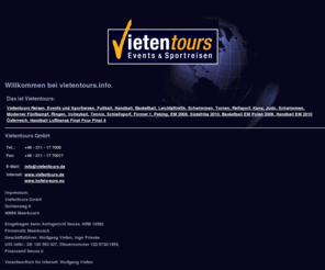 vietentours.info: Vietentours.info, Reisen, Events & Sportreisen, Fußball, Handball, Basketball, 2008, EM, WM, Peking
Vietentours, Reisen, Reiseunternehmen für Events & Sportreisen Incentives, Fußball, Handball, Basketball, Leichtathletik, Formel 1, Volleyball, Reiten, Sommerspiele Peking, 2008, Europameisterschaft Schweiz Österreich