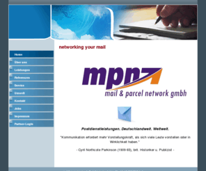 mail-parcel-network.de: Home - mail & parcel network GmbH
Die mail & parcel network GmbH ist der alternative Postdienstleister in Thüringen und Südniedersachsen.