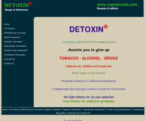 nashamukti.com: Detoxin, the wonder remedy for addiction problems
Detoxin the wonder remedy for all types of Addiction problems, Brought to you by nashamukti.com. Homoeopathic medicine, no side effects, tested safe for use.