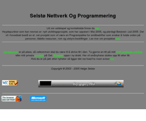 selsto.net: Selstø Nettverk Og Programmering
PHP utvikling,Helge Selstøs hjemmeområde, Web utvikling,MySQL Db støtte kommer etterhvert