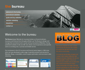 the-bureau.co.uk: Web designers-website designs for insurance brokers and financial advisers
The Bureau designes Websites for insurance brokers and financial advisers. Insurance and financial firms throughout Britain use The Bureau to design and manage their promotional and or quote and buy transactional Websites