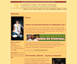 fundint.nl: Welcome
Fundacion interchange is a foundation
for independent cultural and anthropological research.
Our aim is to study and promote activities
in the domains of expressive culture and the arts; mobilise and
stimulate autochtonous cultural movements and explore their
possibilities for entrance on the global market, through
writing (anthropology and literature),
sound recordings of ethnomusicological interest (through our label Merusa Records) and documentaries.