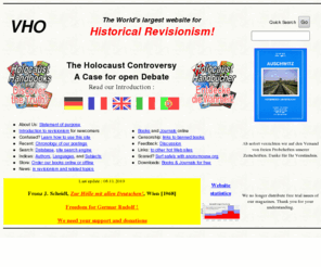 vho.org: Historical Revisionism by Vrij Historisch Onderzoek
Revisionist publications online (mainly in German), and for purchase (deutsch, français, netherlands, English, italiano). Index of revisionist publications available online, index of censorship.