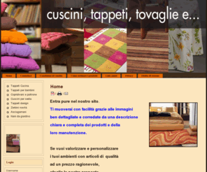 tappetomania.com: Home
Cuscini,tappeti,copridivani,tovaglie antimachia,di produzione ITALIANA,STOCK.