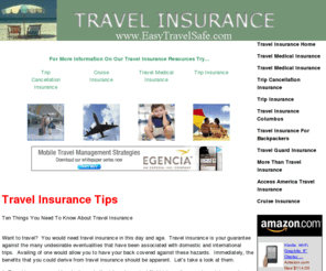 easytravelsafe.com: EasyTravelSafe.com - Travel Insurance Home
Travel insurance is your guarantee against the many undesirable eventualities that have been associated with domestic and international trips. Availing of one would allow you to have your back covered against these hazards.