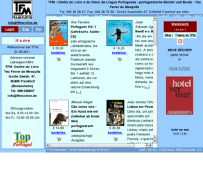 livraria-portuguesa.com: TFM - Literatur, Musik und Filme aus Portugal und Brasilien
Portuguese online-shop for books, music, literature, multimedia, video from Portugal, Brazil, Cape Vert, Mozambique, Angola, Sao Tome and Principe, East Timor