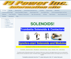 pj-power.com: PJ Power - Trombetta,Synchro-start,Isuzu ,woodward,Yanmar,JD
PJ Power Inc is a distributor, Dealer or Manufacturers representative for engine and electrical parts for the diesel engine industry. 