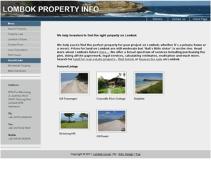 lombok-property.info: Lombok Property - Land for sale on Lombok
Lombok Property, land for sale, beachfront plots in the Kuta area, on Gili Trawangan, in Sekotong, Kaliantan and Senggigi.