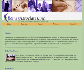 reinerassociates.com: Contract Negotiation & Consulting - Reiner Associates
Reiner Associates is committed to providing consulting services that enhance an organization's competitive advantage and result in bottom line savings. Our goal is to future proof your Information Technology contracts to live past the life cycle of the negotiation process.