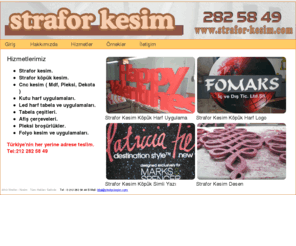 strafor-kesim.com: Strafor Kesim köpük harf
strafor kesim harf ve strafor kesim köpük imalat ve uygulamalarını istanbul levent teki imalathanemizde üretiyoruz. 0 212 2825849