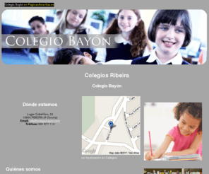 colegiobayon.com: Colegios Ribeira. Colegio Bayón
Ofrecemos servicio de comedor y transporte escolar. Servicio de madrugadores, educación infantil, primaria y ESO.