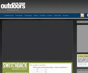 blueridgeoutdoors.com: Blue Ridge Outdoors - The Hiking, Backpacking, Mountain Biking, Trail Running, Paddling and Outdoor Gear Magazine
Blue Ridge Outdoors highlights the best hiking, biking, camping, running, snowsports, paddling, and climbing, as well as the hottest fringe sports and coolest outdoor gadgets. We also feature the latest trends and happenings in the outdoor scene, including music, art, festivals, and environmental issues.