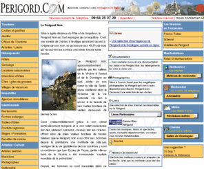 dordogne.org: Perigord.com - Le Périgord sur Internet
Le Perigord sur Internet: votre hébergement, vos loisirs, les sites à visiter... tout le Périgord Noir en un clic de souris !