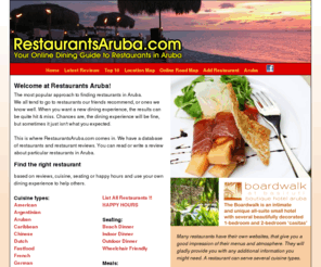 restaurantsaruba.com: Restaurants Aruba - Your Dining Guide
Aruba - We all tend to go to restaurants our friends recommend, or ones we know
        well. This is where RestaurantsAruba.com comes in.